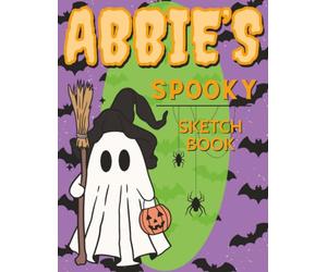 Abbie’s Spooky Sketch Book: Personalized Gift for Young Artists This Halloween - Haunted Fun for Little Artists