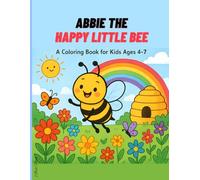 Abbie the Happy Little Bee: A Fun and Cheerful Coloring Book for Kids Ages 4-7