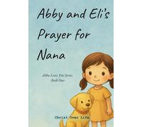 Abby and Eli's Prayer for Nana: Abba Loves You Series, Book One