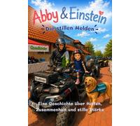 Abby & Einstein - Die stillen Helden: Ein Kinderbuch über Zusammenhalt, gelebtes Ehrenamt und die stillen Helden hinter besonderen Momenten.