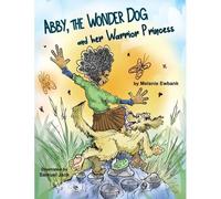 Abby, The Wonder Dog And Her Warrior Princess
