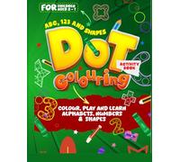 ABC, 123 and Shapes Dot Colouring Activity Book: Colour, Play and Learn Alphabets, Numbers and Shapes for Kids aged 2 to 7