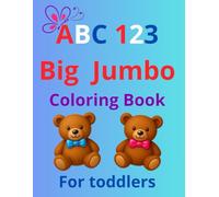 Abc 123 big jumbo coloring book for toddlers: More than 50 beautiful images of fun and simple letters and numbers,age 3-7
