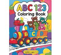 ABC 123 Coloring Book for Toddlers 1-3: A Fun Early Learning Activity Book for Toddlers and Preschoolers with Alphabet A-Z, Numbers 1-10, Shapes & ... Pages and Fun Activities for Boys & Girls