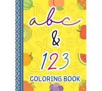ABC & 123 Coloring Book: Simple & Big Designs Featuring Letters, Numbers and Fruits: Perfect For Kids 2-5 and Preschool