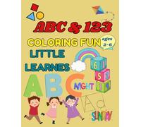Abc & 123 Coloring Fun Littles Learners: Trace Alphabets and Numbers for Kids Preschool and Basic shapes, Days of the week, Times of the day, The four seasons. | Easy & Simple Drawings To Color |