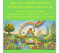 ABC, 123, Colors & Shapes My First Learning Adventure: First Words in Italian and English Illustrated Alphabet - Numbers 1 to 10 - 12 Colors - 10 ... Book for Toddlers from 12 Months to 4 Years