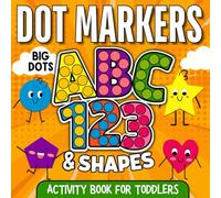 ABC & 123 Dot Markers Activity Book For Toddlers: Letters, Numbers & Shapes dot art coloring pages with BIG DOTS for kids ages 2+