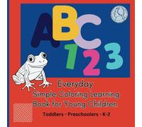 ABC 123 Everyday Simple Coloring Learning Book for Young Children: Toddlers - Preschoolers - K-2