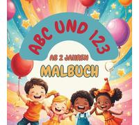 ABC & 123 Malbuch: Ein fröhliches Malbuch zur Einführung von Buchstaben und Zahlen für Kinder ab 2 Jahren