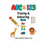 ABC & 123 Tracing & Colouring Book for Ages 3-6: Early Learners Edition: Letters, Numbers, Shapes & Fun Activities for Kids