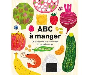 ABC à manger: Un abécédaire des délices du monde entier