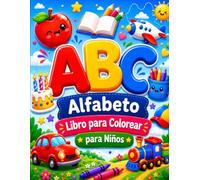 ABC Alfabeto: Libro para Colorear para Niños: Aprende las Letras Divirtiéndote - Más de 50 Páginas para Colorear con Animales, Objetos y Palabras Sencillas para Niños de 3 a 8 Años