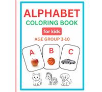 ABC Alphabet Coloring Book for Kids Ages 3-10: Fun Letters, Simple Pictures & Easy coloring for Preschoolers