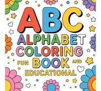 ABC Alphabet Coloring Book Fun and Educational: A-Z Alphabet Coloring Pages to Build Letter Recognition, Early Learning, Fine Motor Skills, and Creativity for Toddlers & Children Ages 3-5