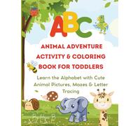 ABC Animal Adventure Activity & Coloring Book for Toddlers: Learn the Alphabet with Cute Animal Pictures, Mazes & Letter Tracing