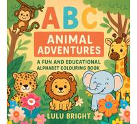 ABC Animal Adventures: A Fun and Educational Alphabet Colouring Book for Kids Ages 3-6: Learn the ABCs with Cute Animals and Simple Sentences | Preschool and Kindergarten Early Learning Activity Book