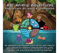 ABC Animal Adventures: Explore Land, Air, Water & Underground: An alphabet coloring book featuring big, bold, easy to color designs for toddlers, ... with a pictorial key to identify habitats