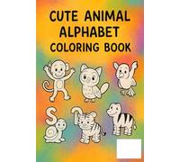 ABC Animal Coloring Book for Kids: Learn the Alphabet with Fun and Cute Animals”: An Easy and Educational Coloring Book for Toddlers and Preschoolers Ages 3-8