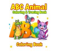 ABC Animal Coloring & Tracing Book - Learn the Alphabet with Fun Creatures!: Fun Alphabet Tracing and Coloring Book with Cute Animals from A to Z - Perfect for Preschool and Kindergarten Kids