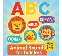 ABC Animal Sound Book for Toddlers (Ages 1-5): Learn the Alphabet and Animal Noises - A Children’s Book for Early Learning: Make Learning Letters and ... for Bedtime, Playtime, or Gifts!