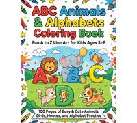ABC Animals & Alphabets Coloring Book: Fun A to Z Line Art for Kids Ages 3-8: 100 Pages of Easy & Cute Animals, Birds, Houses, and Alphabet Practice | ... Book for Toddlers, Preschool & Early Learners