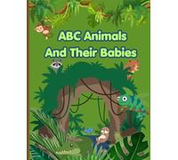 ABC Animals And Their Babies: Educational coloring pages with alphabetized letters for children ages 3-8, showing animals with their babies, what ... are named, and what the babies are called