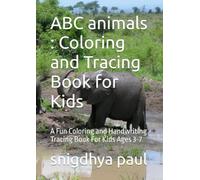 ABC animals : Coloring and Tracing Book for Kids: A Fun Coloring and Handwriting Tracing Book For Kids Ages 3-7