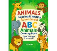 ABC ANIMALS: COLORING AND WRITING ADVENTURES: Learn the Alphabet with Cute and Cuddly Creatures!