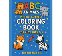 ABC Animals! My First Alphabet Coloring Book for Kids Ages 2-5: Learn the Alphabet with Cute Animals | Fun Coloring for Toddlers & Preschoolers