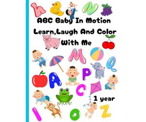 ABC Baby In Motion Learn,Laugh And Color With Me: Learn the Alphabet Through Baby Movements-Easy Coloring Fun For Little Hands