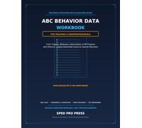 ABC Behavior Data Workbook for Special Education Teachers: Track Triggers, Behaviors, Interventions & IEP Progress with Practical Forms for Teachers and Paraprofessionals