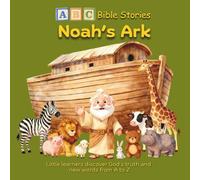 ABC Bible Stories: Noah’s Ark: Little learners discover God’s truth and explore new words from A to Z