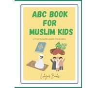 ABC Book for Muslims Kids - Where learning letters meets learning faith: Getting to know Islam with Large Letters, Pictures and Explanation