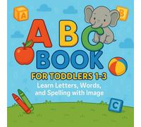 ABC BOOK FOR TODDLERS 1-3: Learn Letters, Words, and Spelling with Image