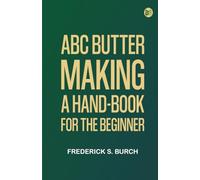ABC Butter Making: A Hand-Book for the Beginner