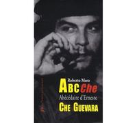 ABC CHE : abécédaire d'Ernesto Che Guevara - Roberto Mero - Le Temps Des Cerises - broché - Essai