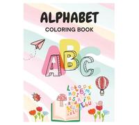 ABC Coloring Book: Animals & More for Toddlers 1-5 My First ABC Coloring Book - Fun and Easy to color - Explore New Words: A-Z Coloring Book of Animals & Things - Homeschooling Teacher Resources