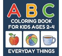 ABC Coloring Book for Kids Ages 2-4: Everyday Things: Learn Letters & Words with Easy Alphabet Coloring Pages, Letter Games & Vocabulary-Building Activities