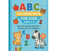 ABC Coloring Book for Kids Ages 2-5: Cute, Fun & Easy Animals - Perfect Gift for Toddlers. “Big Bold Letters” “54 Pages of Fun”