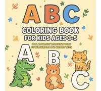 ABC Coloring Book for Kids Ages 3-5: Fun Alphabet Learning with Cute Animals and Big Letters: An Engaging and Educational Coloring Book to Help ... Boosting Creativity and Fine Motor Skills