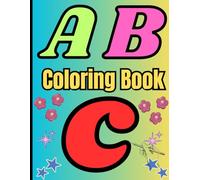 ABC Coloring Book: his is the perfect alphabet coloring book for children of all ages, toddlers to preschoolers, kindergarteners and up.