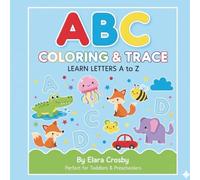 ABC Coloring & Trace: Learn Letters A to Z: The Ultimate Preschool Activity Book for Toddlers & Kids Ages 2-5: Learn the Alphabet, Practice Letter Tracing, and Color Cute Animals