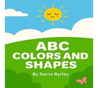 ABC COLORS AND SHAPES: A Bright and Fun Learning Book for Little Minds