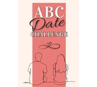 ABC Date Challenge: Livre à remplir avec des idées de rendez-vous amoureux incroyables + de 100 activités et expériences à faire en couple