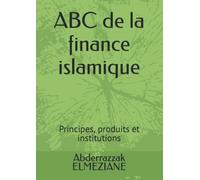 ABC de la finance islamique: Principes, produits et institutions