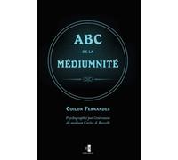 ABC de la médiumnité: ouvrage dicté par l’Esprit Odilon Fernandes