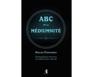 ABC de la médiumnité: ouvrage dicté par l’Esprit Odilon Fernandes