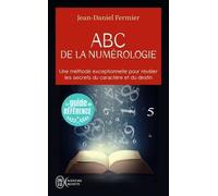 ABC de la numérologie: Déclarez les clefs de votre avenir