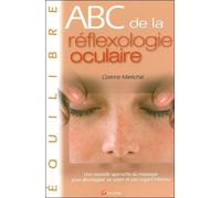 Abc De La Réflexologie Oculaire - Une Nouvelle Approche Du Massage Pour Développer Sa Vision Et Son Regard Intérieur
